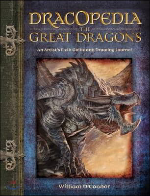 Dracopedia the Great Dragons: An Artist&#39;s Field Guide and Drawing Journal