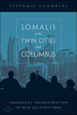 Somalis in the Twin Cities and Columbus: Immigrant Incorporation in New Destinations