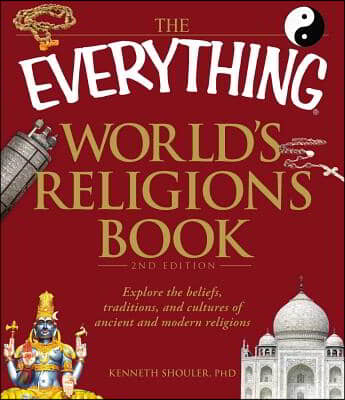 The Everything World's Religions Book: Explore the Beliefs, Traditions, and Cultures of Ancient and Modern Religions