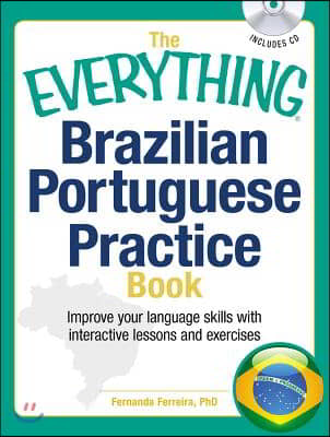The Everything Brazilian Portuguese Practice Book: Improve Your Language Skills with Inteactive Lessons and Exercises