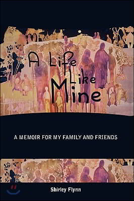 A Life Like Mine: A Memoir for My Family and Friends