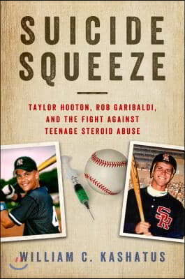Suicide Squeeze: Taylor Hooton, Rob Garibaldi, and the Fight Against Teenage Steroid Abuse
