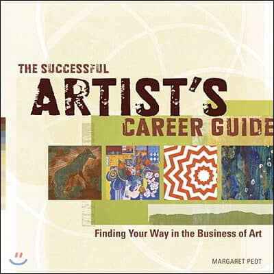 The Successful Artist&#39;s Career Guide: Finding Your Way in the Business of Art