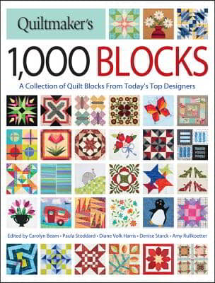 Quiltmaker&#39;s 1,000 Blocks: A Collection of Quilt Blocks from Today&#39;s Top Designers