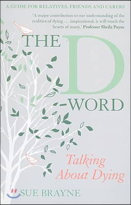 The D-Word: Talking about Dying: A Guide for Relatives, Friends and Carers