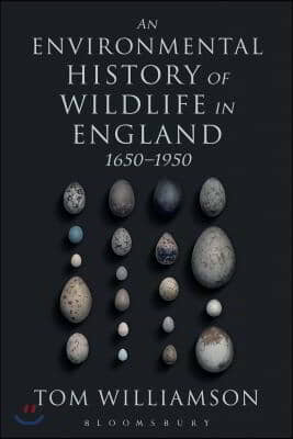 An Environmental History of Wildlife in England 1650 - 1950