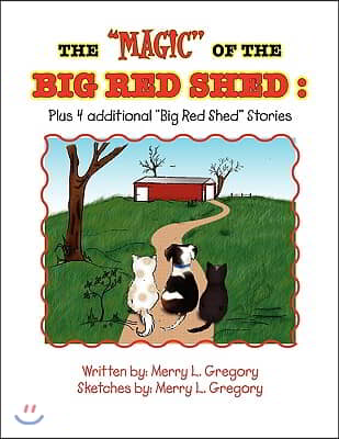 The ''Magic'' of the Big Red Shed: Plus 4 Additional ''Big Red Shed'' Stories