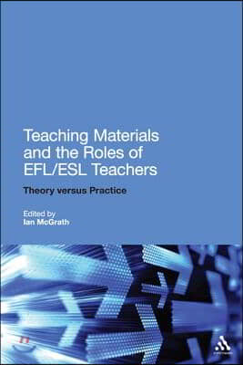 Teaching Materials and the Roles of Efl/ESL Teachers: Practice and Theory