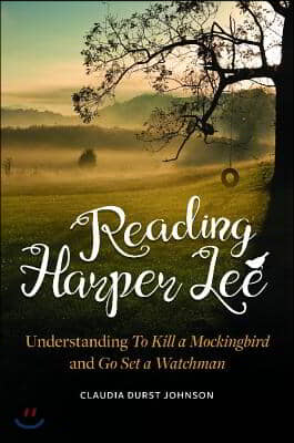 Reading Harper Lee: Understanding to Kill a Mockingbird and Go Set a Watchman
