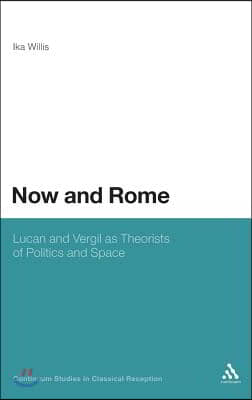 Now and Rome: Lucan and Vergil as Theorists of Politics and Space