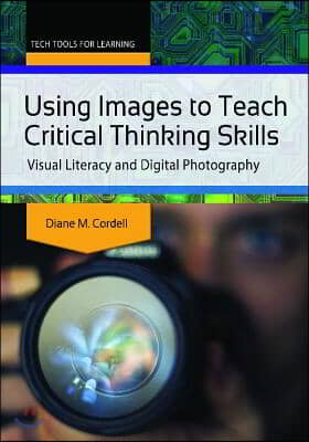 Using Images to Teach Critical Thinking Skills: Visual Literacy and Digital Photography