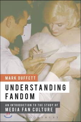 Understanding Fandom: An Introduction to the Study of Media Fan Culture