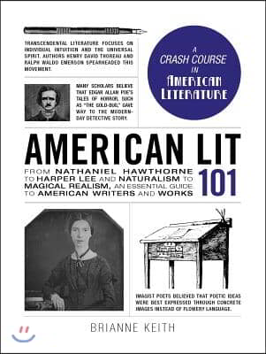 American Lit 101: From Nathaniel Hawthorne to Harper Lee and Naturalism to Magical Realism, an Essential Guide to American Writers and W