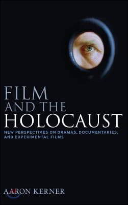 Film and the Holocaust: New Perspectives on Dramas, Documentaries, and Experimental Films