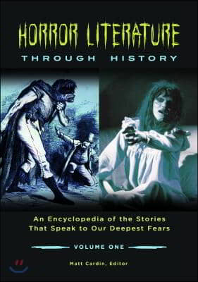 Horror Literature Through History: An Encyclopedia of the Stories That Speak to Our Deepest Fears [2 Volumes]