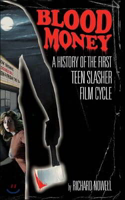 Blood Money: A History of the First Teen Slasher Film Cycle