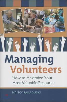 Managing Volunteers: How to Maximize Your Most Valuable Resource