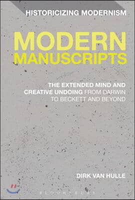 Modern Manuscripts: The Extended Mind and Creative Undoing from Darwin to Beckett and Beyond