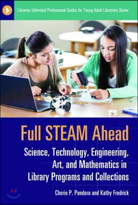 Full Steam Ahead: Science, Technology, Engineering, Art, and Mathematics in Library Programs and Collections