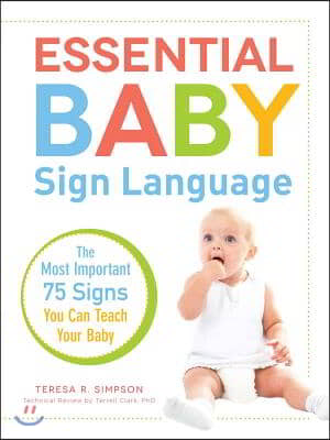 Essential Baby Sign Language: The Most Important 75 Signs You Can Teach Your Baby