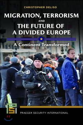 Migration, Terrorism, and the Future of a Divided Europe: A Continent Transformed