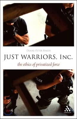 Just Warriors, Inc.: The Ethics of Privatized Force