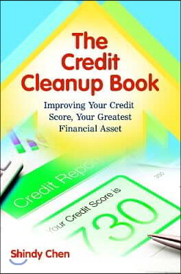 The Credit Cleanup Book: Improving Your Credit Score, Your Greatest Financial Asset