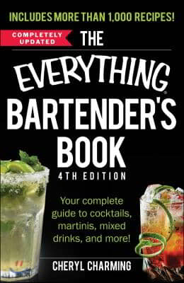 The Everything Bartender&#39;s Book: Your Complete Guide to Cocktails, Martinis, Mixed Drinks, and More!