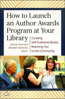 How to Launch an Author Awards Program at Your Library: Curating Self-Published Books, Reaching Out to the Community