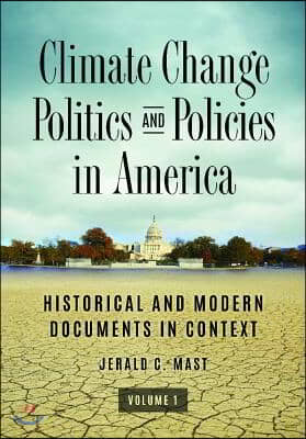 Climate Change Politics and Policies in America: Historical and Modern Documents in Context [2 Volumes]