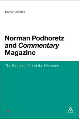 Norman Podhoretz and Commentary Magazine: The Rise and Fall of the Neocons