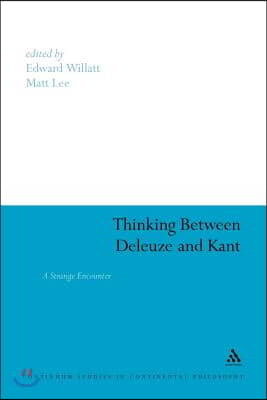 Thinking Between Deleuze and Kant: A Strange Encounter