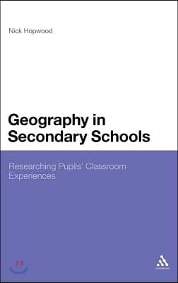 Geography in Secondary Schools: Researching Pupils&#39; Classroom Experiences