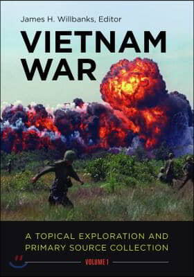 Vietnam War [2 Volumes]: A Topical Exploration and Primary Source Collection [2 Volumes]