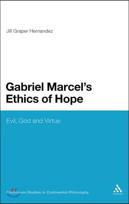 Gabriel Marcel&#39;s Ethics of Hope: Evil, God and Virtue