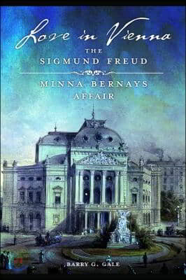 Love in Vienna: The Sigmund Freud&#226; &quot;Minna Bernays Affair