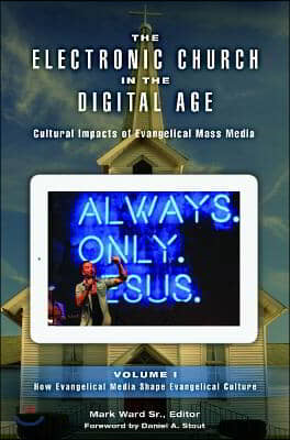 The Electronic Church in the Digital Age [2 Volumes]: Cultural Impacts of Evangelical Mass Media