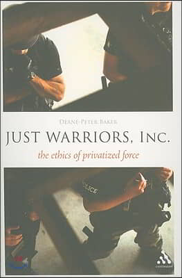 Just Warriors, Inc.: The Ethics of Privatized Force