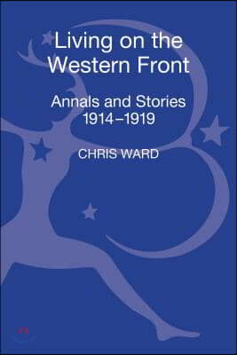 Living on the Western Front: Annals and Stories, 1914-1919