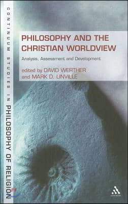 Philosophy and the Christian Worldview: Analysis, Assessment and Development