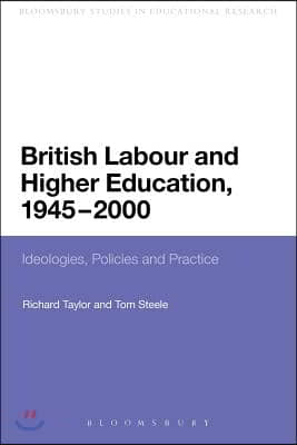 British Labour and Higher Education, 1945 to 2000: Ideologies, Policies and Practice