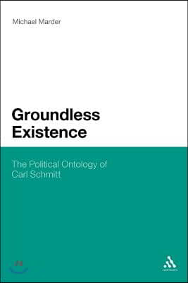 Groundless Existence: The Political Ontology of Carl Schmitt