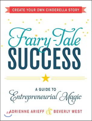 Fairy-Tale Success: A Guide to Entrepreneurial Magic