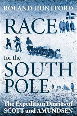 Race for the South Pole: The Expedition Diaries of Scott and Amundsen