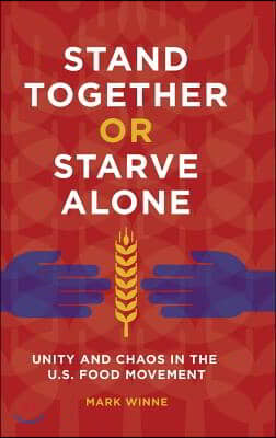 Stand Together or Starve Alone: Unity and Chaos in the U.S. Food Movement