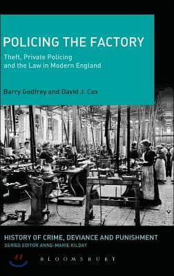 Policing the Factory: Theft, Private Policing and the Law in Modern England