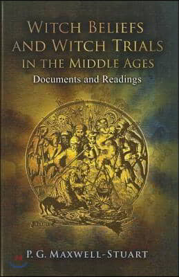 Witch Beliefs and Witch Trials in the Middle Ages: Documents and Readings