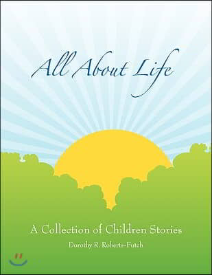 All about Life: A Collection of Children Stories