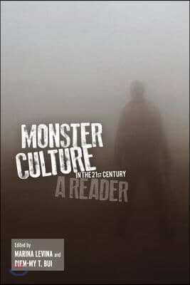 Monster Culture in the 21st Century: A Reader