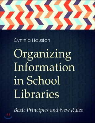 Organizing Information in School LIbraries: Basic Principles and New Rules